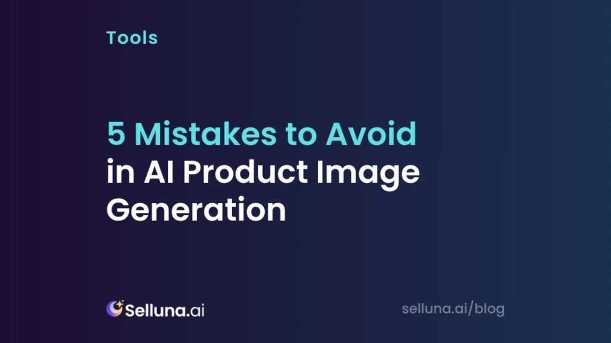 5 Mistakes to Avoid in AI Product Image Generation
